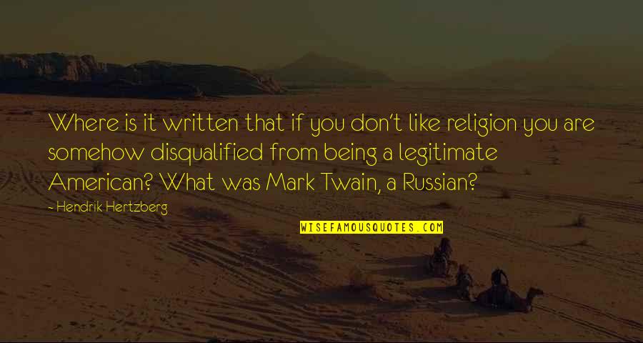 You Disqualified Quotes By Hendrik Hertzberg: Where is it written that if you don't You Disqualified Quotes By Hendrik Hertzberg: Where is it written that if you don't