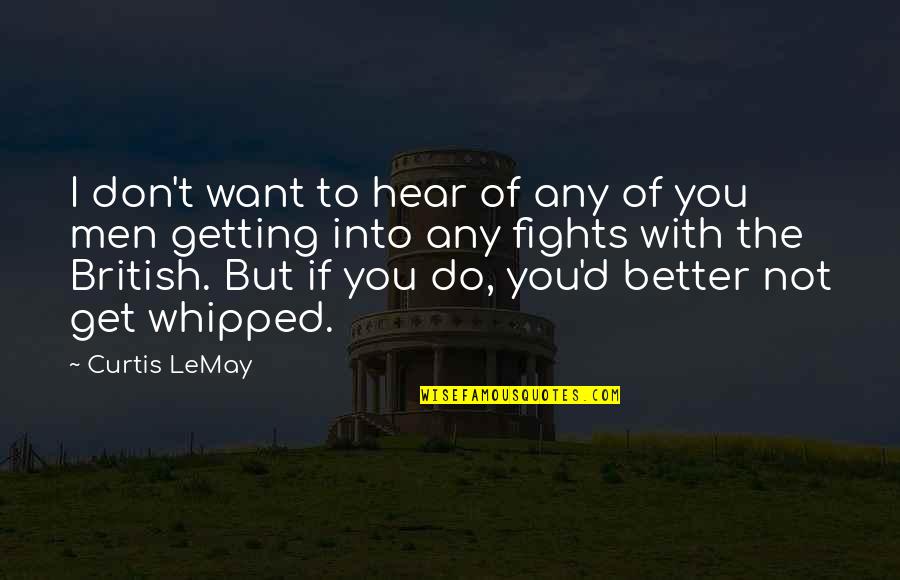 You Do Better Quotes By Curtis LeMay: I don't want to hear of any of