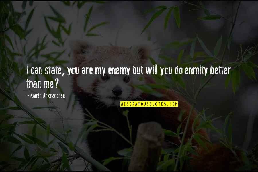 You Do Better Quotes By Kamini Arichandran: I can state, you are my enemy but