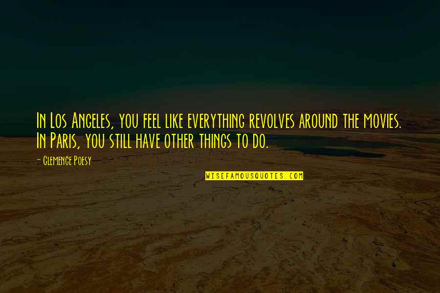 You Do Everything Quotes By Clemence Poesy: In Los Angeles, you feel like everything revolves