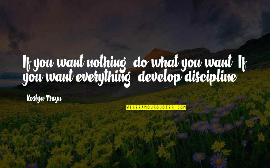 You Do Everything Quotes By Kostya Tszyu: If you want nothing, do what you want.