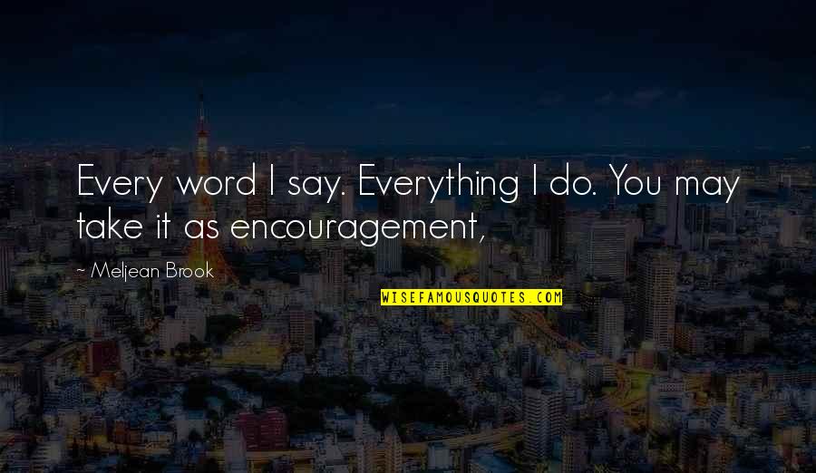 You Do Everything Quotes By Meljean Brook: Every word I say. Everything I do. You