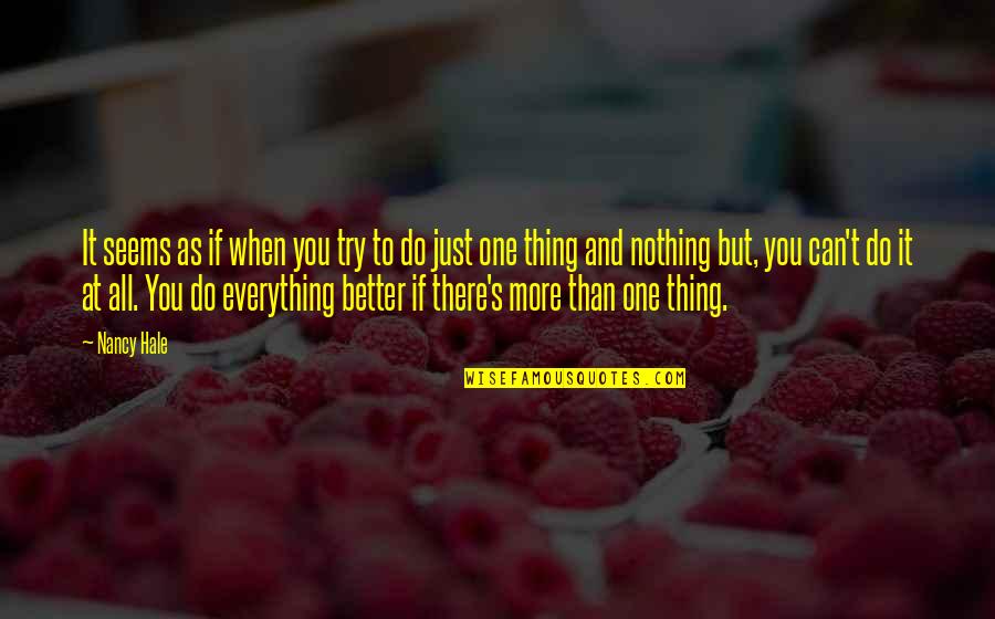 You Do Everything Quotes By Nancy Hale: It seems as if when you try to