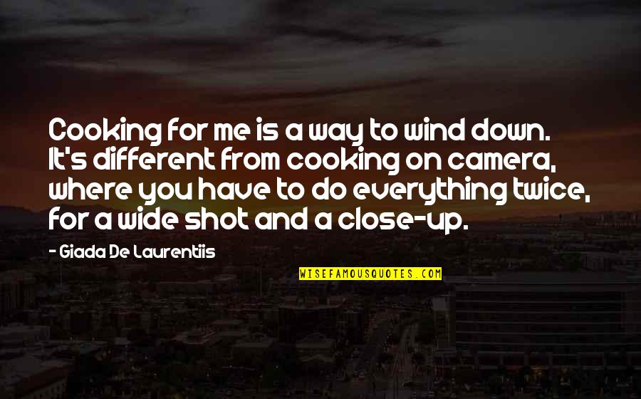 You Do It For Me Quotes By Giada De Laurentiis: Cooking for me is a way to wind You Do It For Me Quotes By Giada De Laurentiis: Cooking for me is a way to wind
