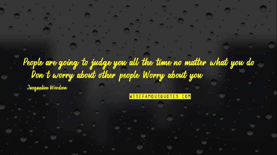 You Do Matter Quotes By Jacqueline Woodson: People are going to judge you all the