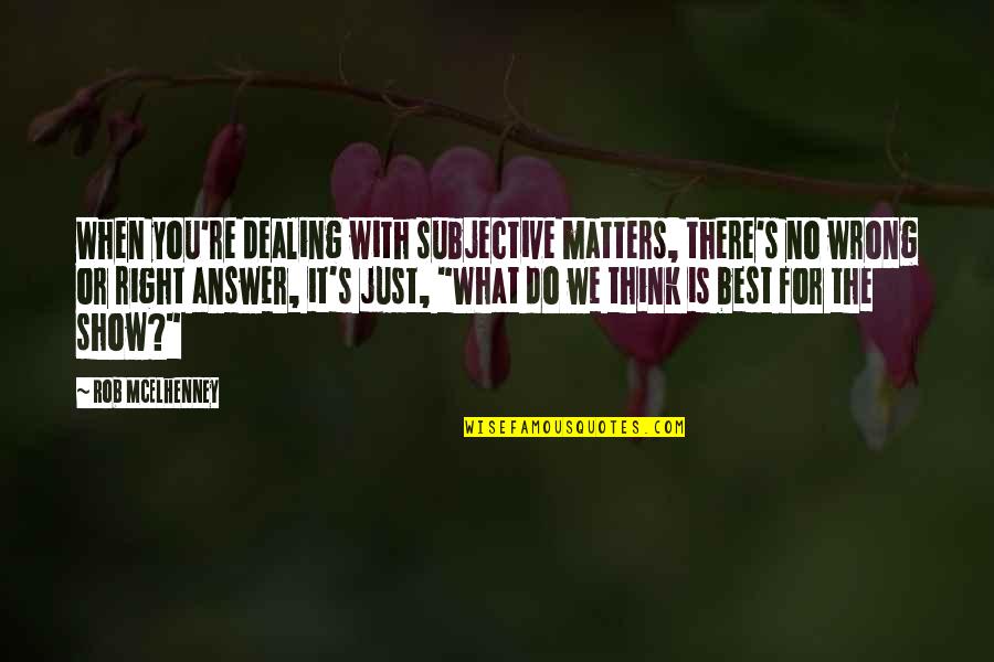 You Do Matter Quotes By Rob McElhenney: When you're dealing with subjective matters, there's no