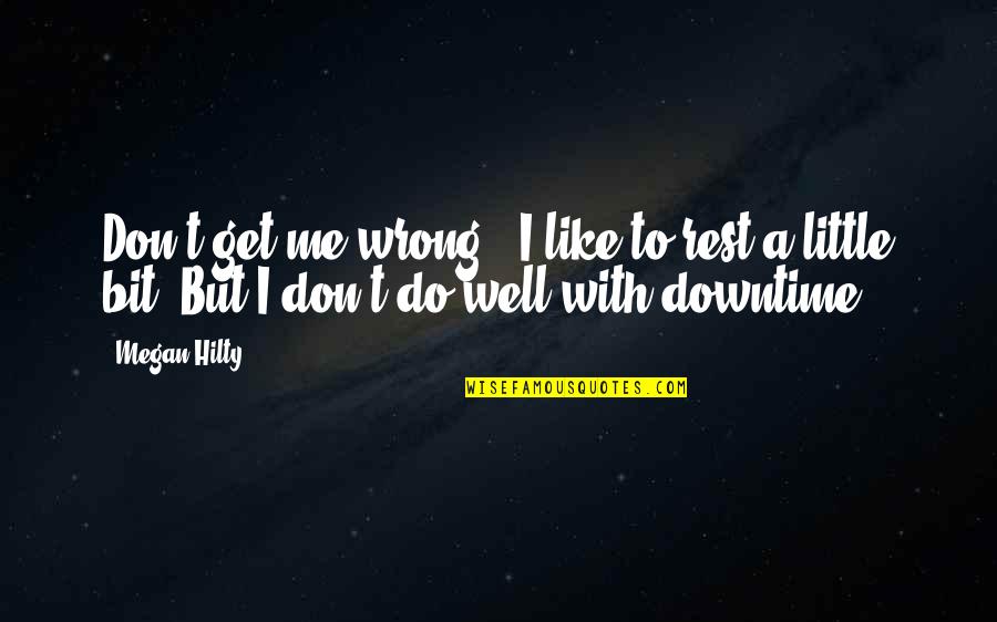 You Do Me Wrong Quotes By Megan Hilty: Don't get me wrong - I like to