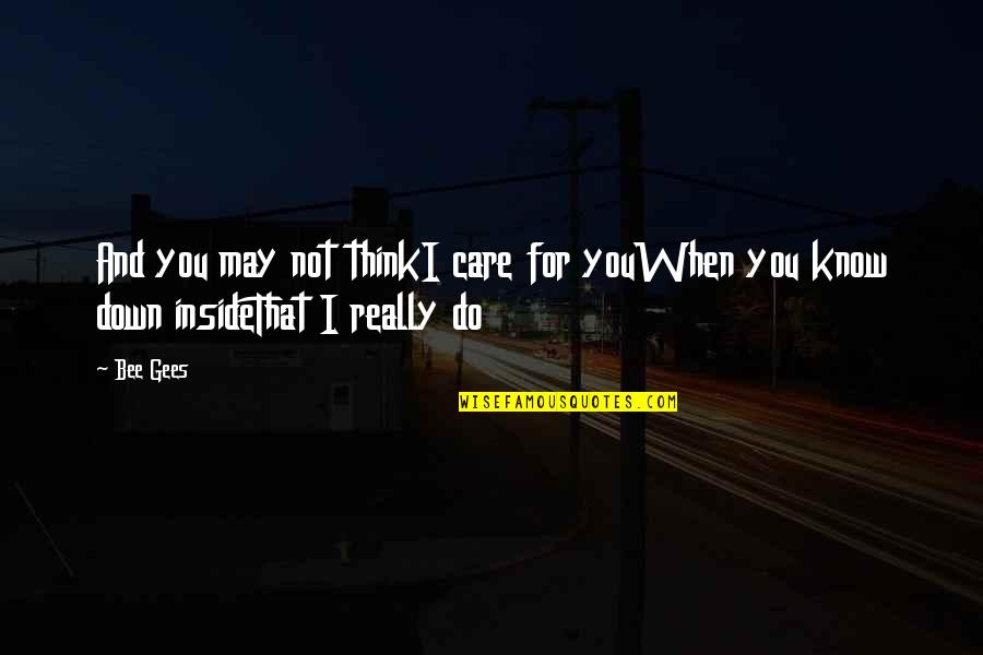 You Do Not Care Quotes By Bee Gees: And you may not thinkI care for youWhen