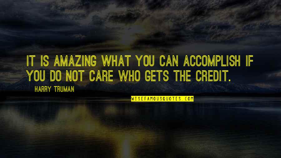 You Do Not Care Quotes By Harry Truman: It is amazing what you can accomplish if