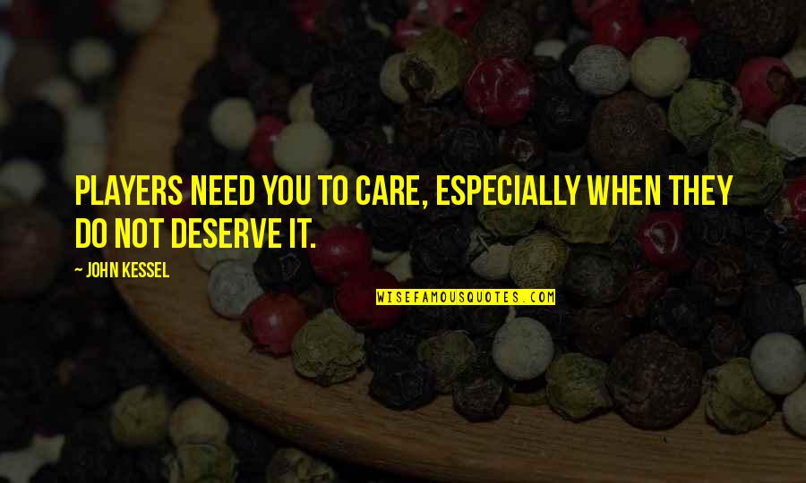 You Do Not Care Quotes By John Kessel: Players need you to care, especially when they