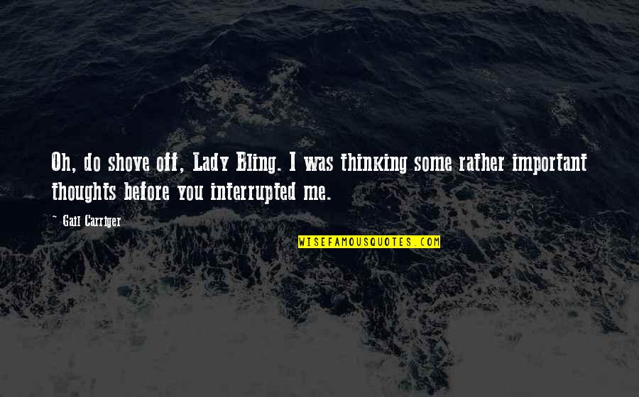 You Do You I Do Me Quotes By Gail Carriger: Oh, do shove off, Lady Bling. I was