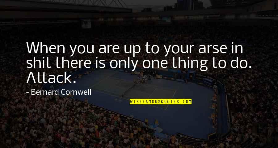 You Do Your Thing Quotes By Bernard Cornwell: When you are up to your arse in