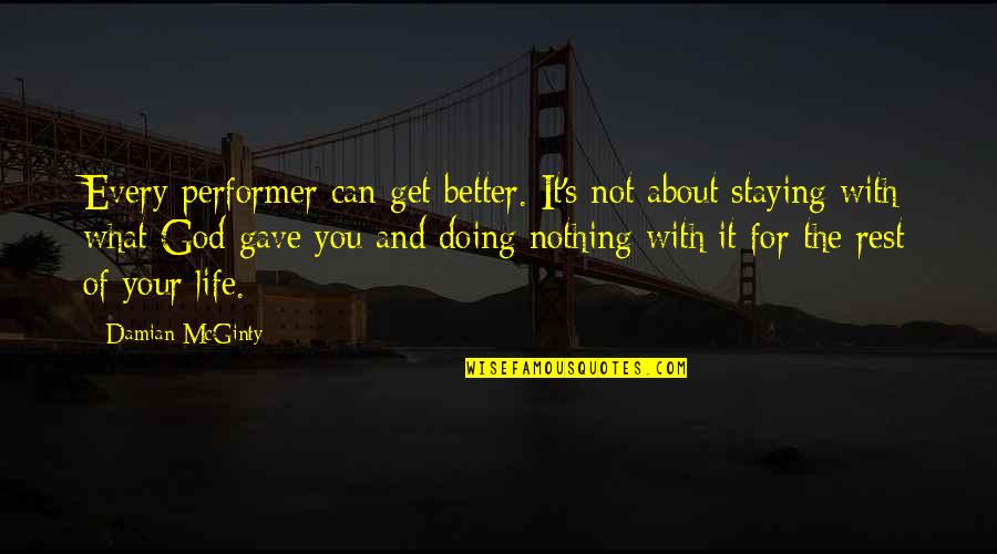 You Doing Better Quotes By Damian McGinty: Every performer can get better. It's not about