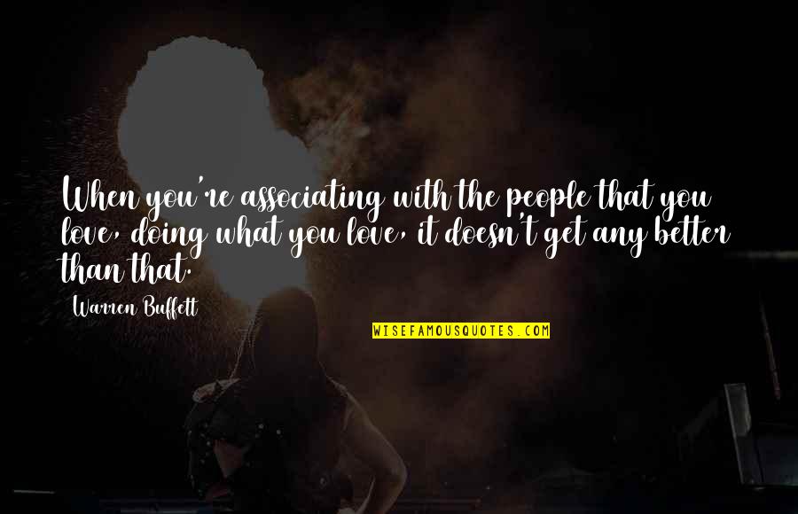 You Doing Better Quotes By Warren Buffett: When you're associating with the people that you