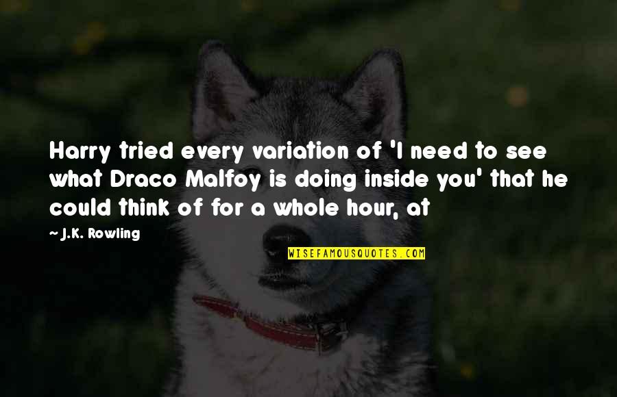 You Doing You Quotes By J.K. Rowling: Harry tried every variation of 'I need to