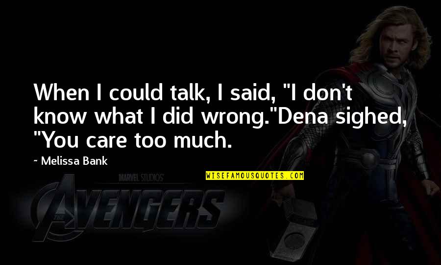 You Don Care Quotes By Melissa Bank: When I could talk, I said, "I don't