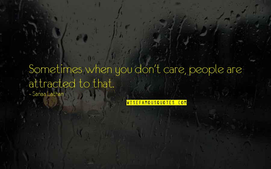 You Don Care Quotes By Sanaa Lathan: Sometimes when you don't care, people are attracted