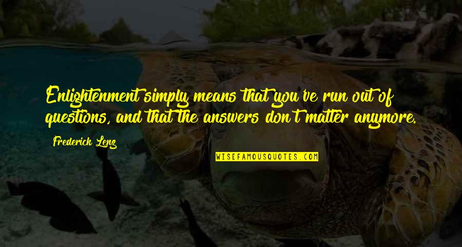 You Don Matter Quotes By Frederick Lenz: Enlightenment simply means that you've run out of
