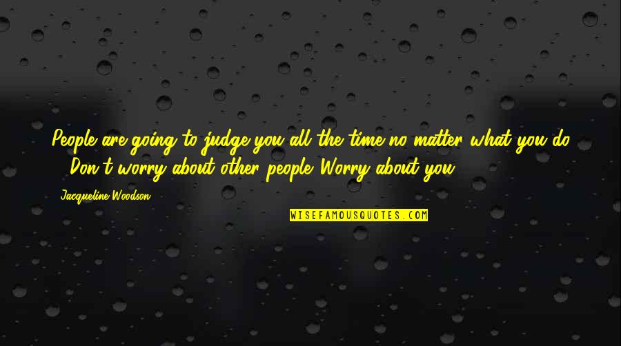 You Don Matter Quotes By Jacqueline Woodson: People are going to judge you all the