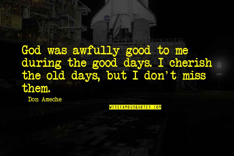 You Don Miss Me Quotes By Don Ameche: God was awfully good to me during the