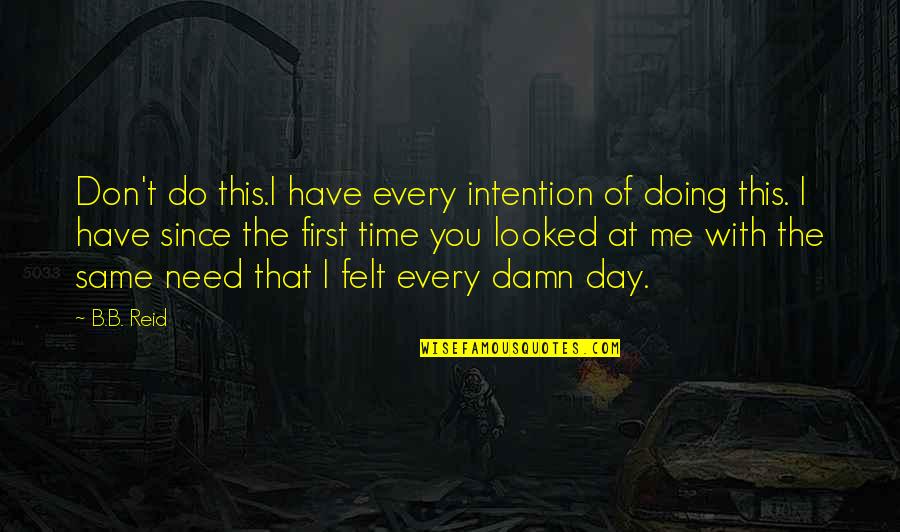 You Don Need Me Quotes By B.B. Reid: Don't do this.I have every intention of doing