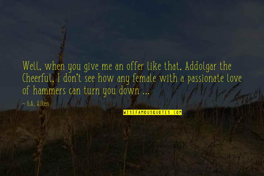 You Don See Me Quotes By G.A. Aiken: Well, when you give me an offer like