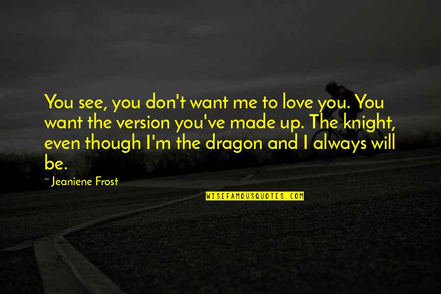 You Don See Me Quotes By Jeaniene Frost: You see, you don't want me to love