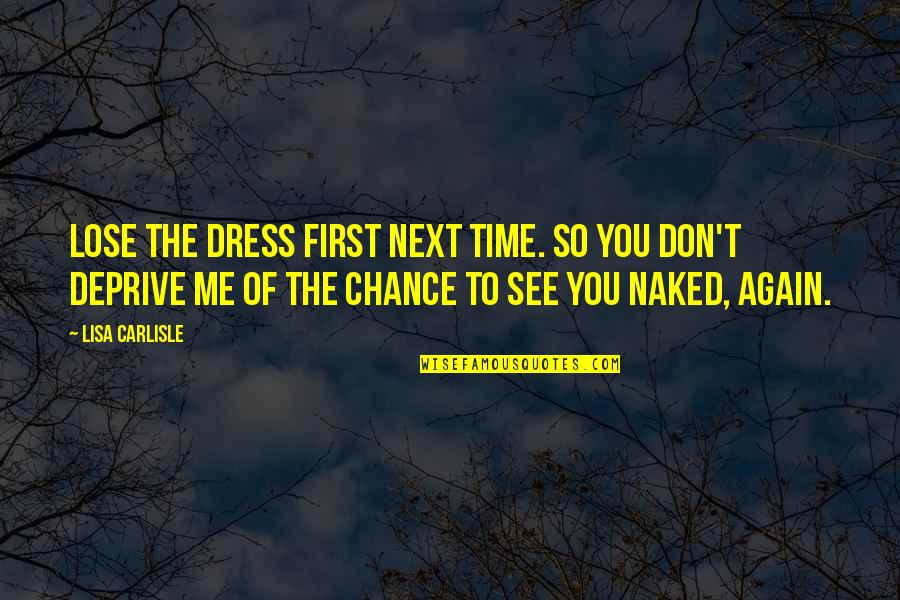 You Don See Me Quotes By Lisa Carlisle: Lose the dress first next time. So you