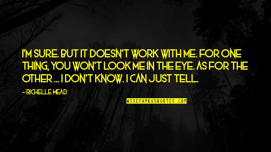 You Don T Know Me Quotes By Richelle Mead: I'm sure. But it doesn't work with me.