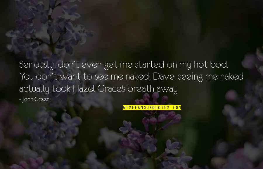 You Don Want Me Quotes By John Green: Seriously, don't even get me started on my You Don Want Me Quotes By John Green: Seriously, don't even get me started on my