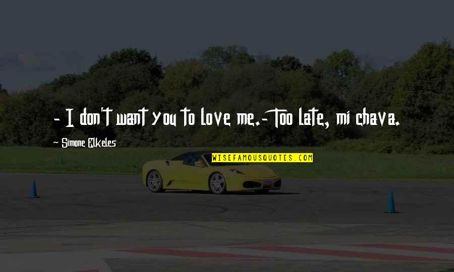 You Don Want Me Quotes By Simone Elkeles: - I don't want you to love me.- You Don Want Me Quotes By Simone Elkeles: - I don't want you to love me.-