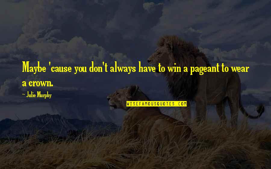 You Don't Always Have To Win Quotes By Julie Murphy: Maybe 'cause you don't always have to win