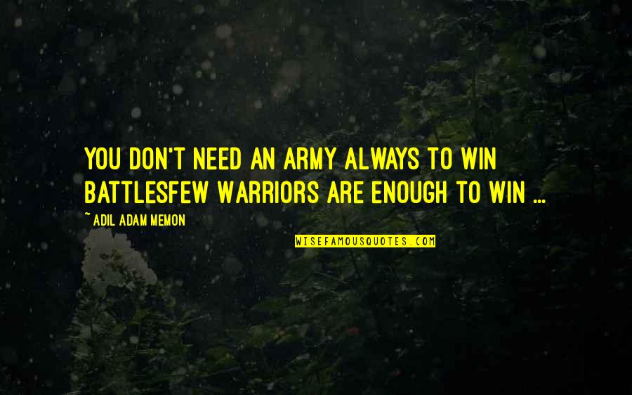 You Don't Always Win Quotes By Adil Adam Memon: You don't need an army always to win