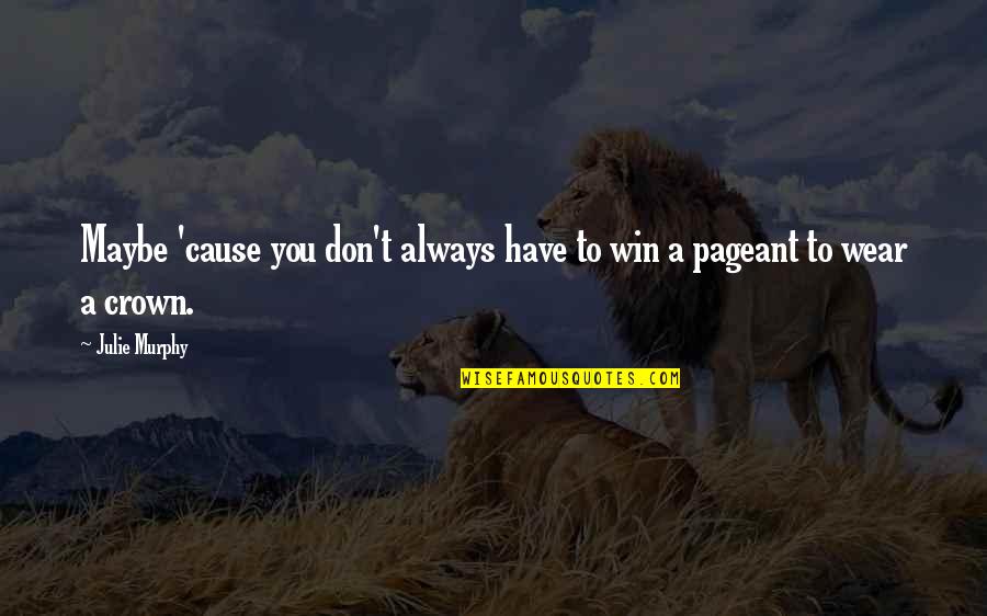 You Don't Always Win Quotes By Julie Murphy: Maybe 'cause you don't always have to win
