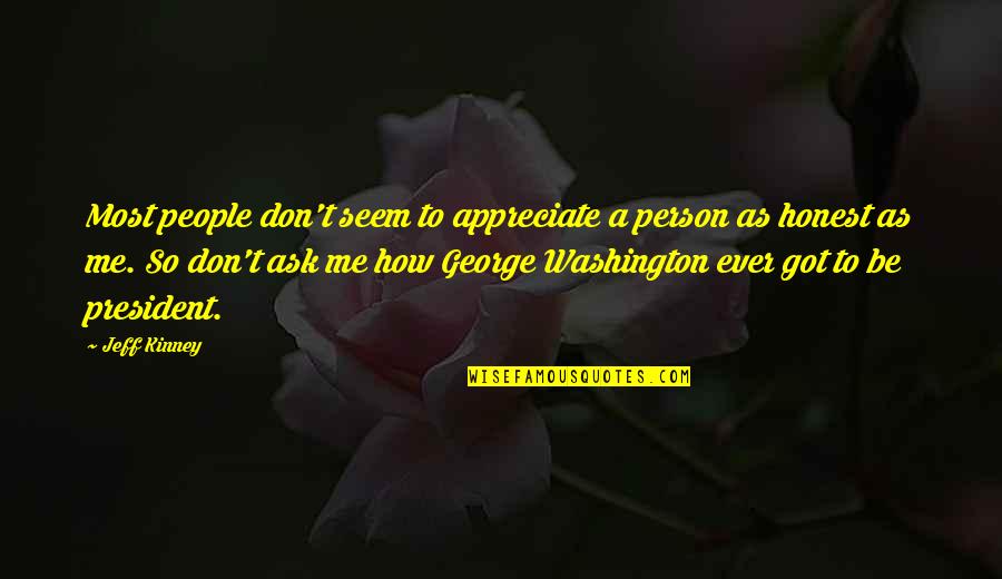 You Don't Appreciate Me Quotes By Jeff Kinney: Most people don't seem to appreciate a person