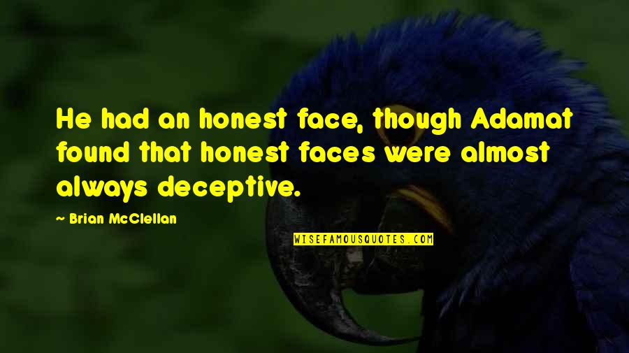 You Dont Appreciate My Effort Quotes By Brian McClellan: He had an honest face, though Adamat found