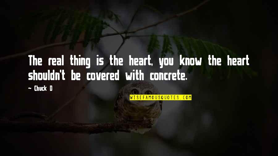 You Dont Appreciate My Effort Quotes By Chuck D: The real thing is the heart, you know