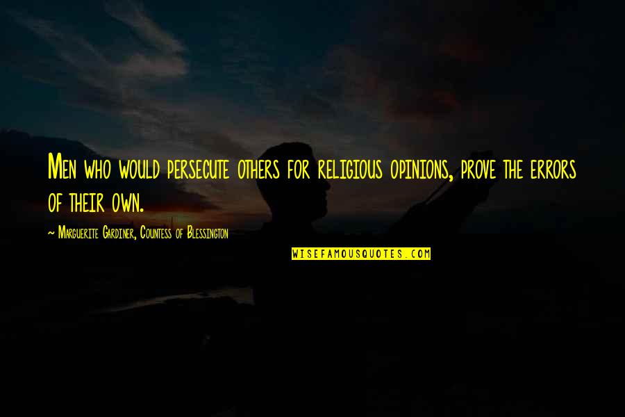 You Dont Appreciate My Effort Quotes By Marguerite Gardiner, Countess Of Blessington: Men who would persecute others for religious opinions,