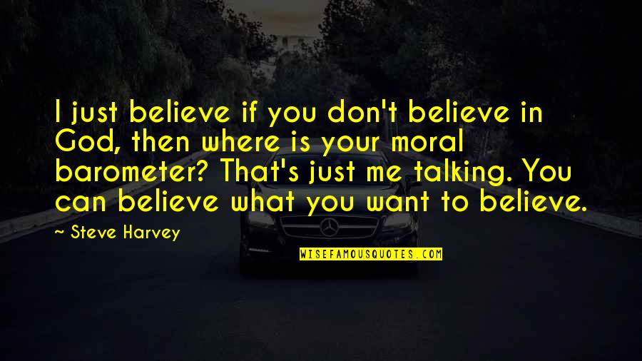 You Don't Believe Me Quotes By Steve Harvey: I just believe if you don't believe in