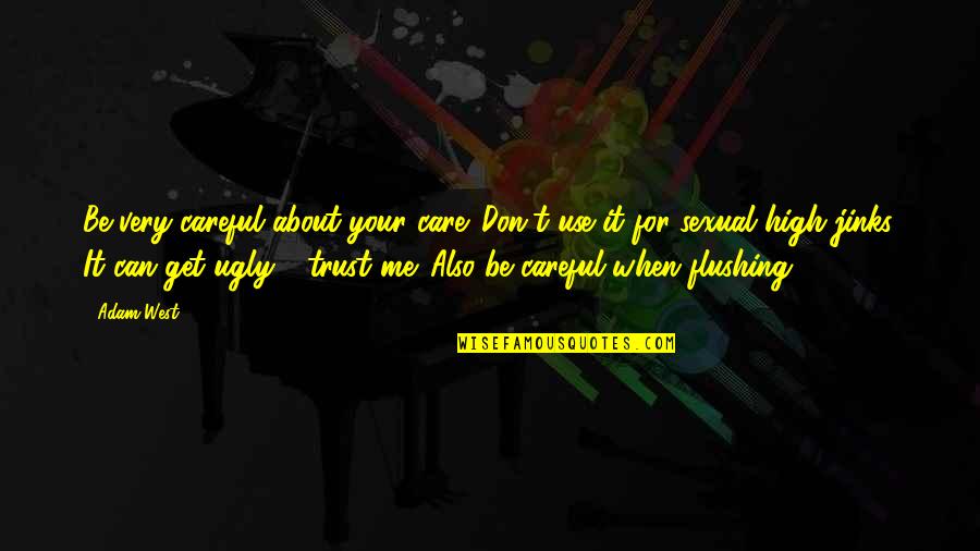 You Don't Care About Me Quotes By Adam West: Be very careful about your care. Don't use You Don't Care About Me Quotes By Adam West: Be very careful about your care. Don't use
