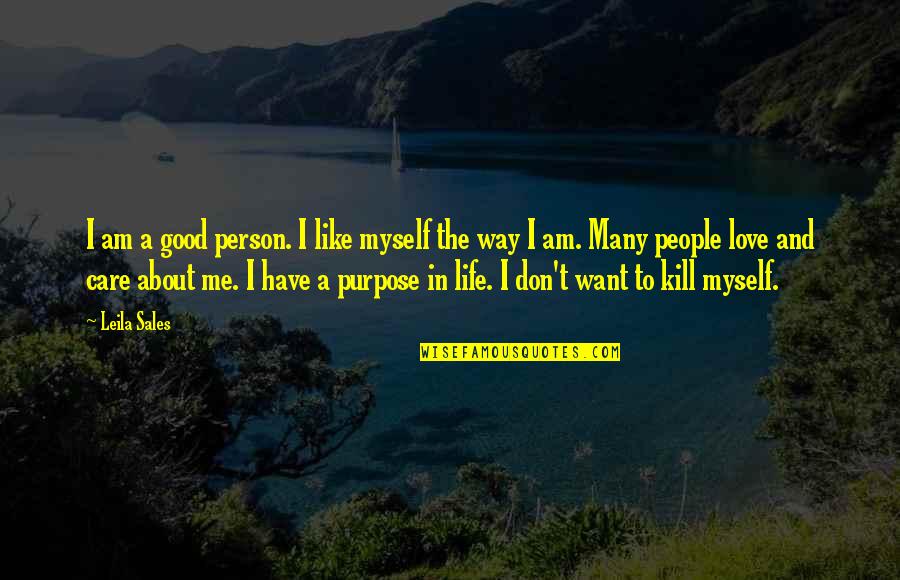 You Don't Care About Me Quotes By Leila Sales: I am a good person. I like myself You Don't Care About Me Quotes By Leila Sales: I am a good person. I like myself