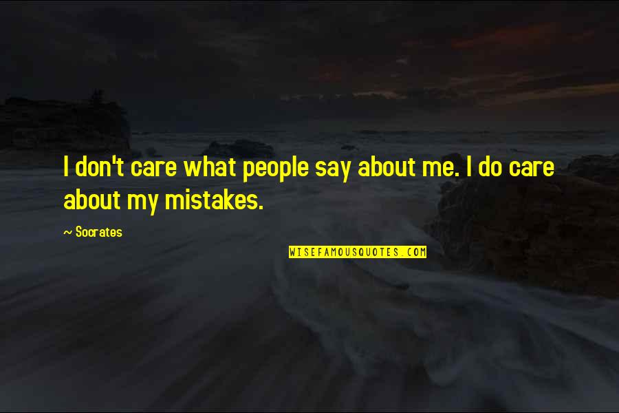 You Don't Care About Me Quotes By Socrates: I don't care what people say about me.