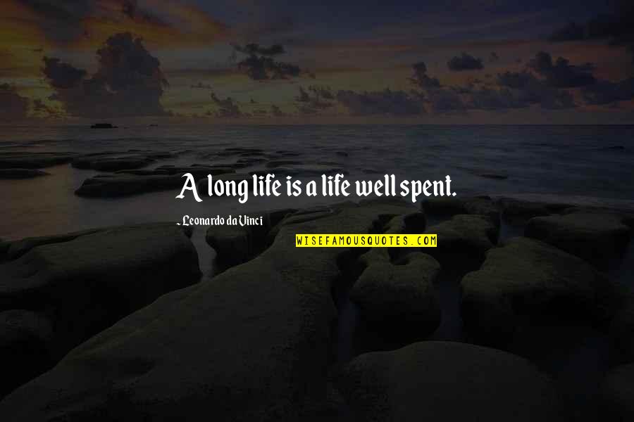 You Dont Care About What I Said Quotes By Leonardo Da Vinci: A long life is a life well spent.