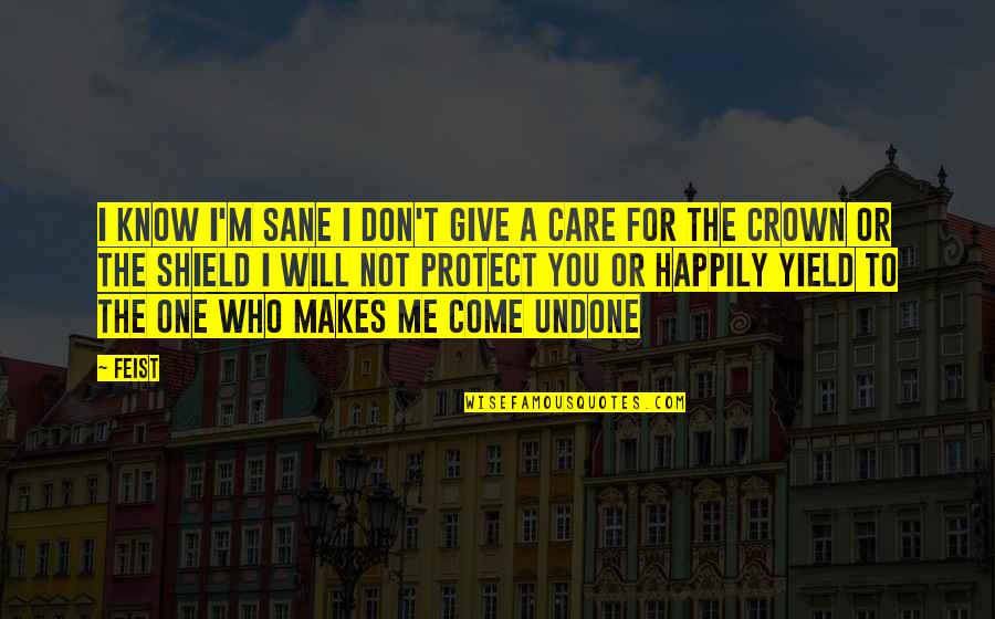 You Don't Care Me Quotes By Feist: I know I'm sane I don't give a