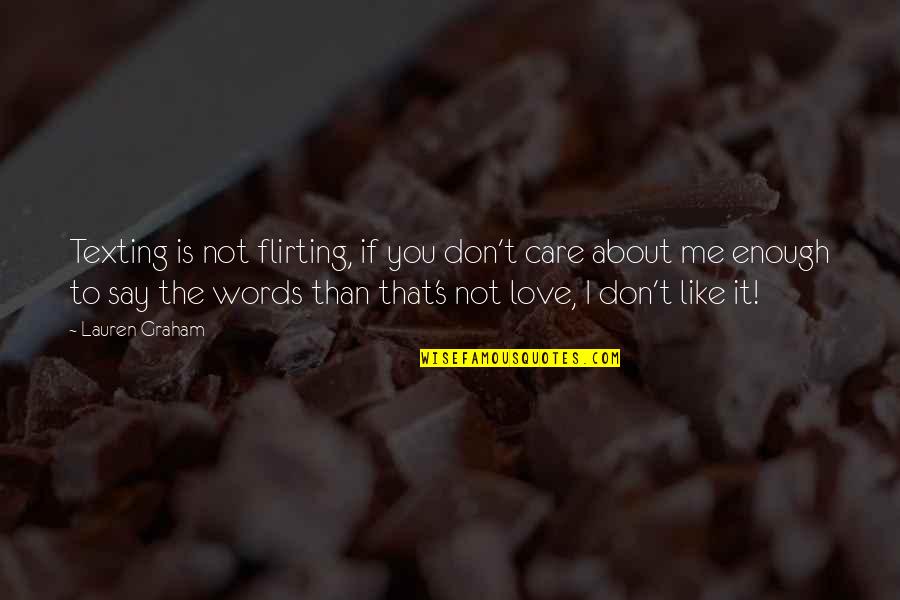 You Don't Care Me Quotes By Lauren Graham: Texting is not flirting, if you don't care