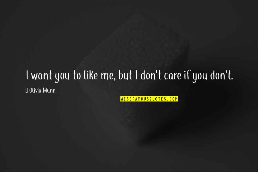 You Don't Care Me Quotes By Olivia Munn: I want you to like me, but I