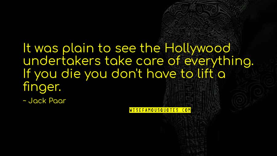 You Don't Care Quotes By Jack Paar: It was plain to see the Hollywood undertakers