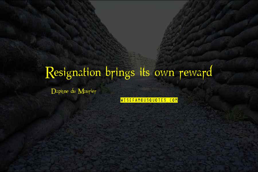 You Dont Care You Hurt Me Quotes By Daphne Du Maurier: Resignation brings its own reward