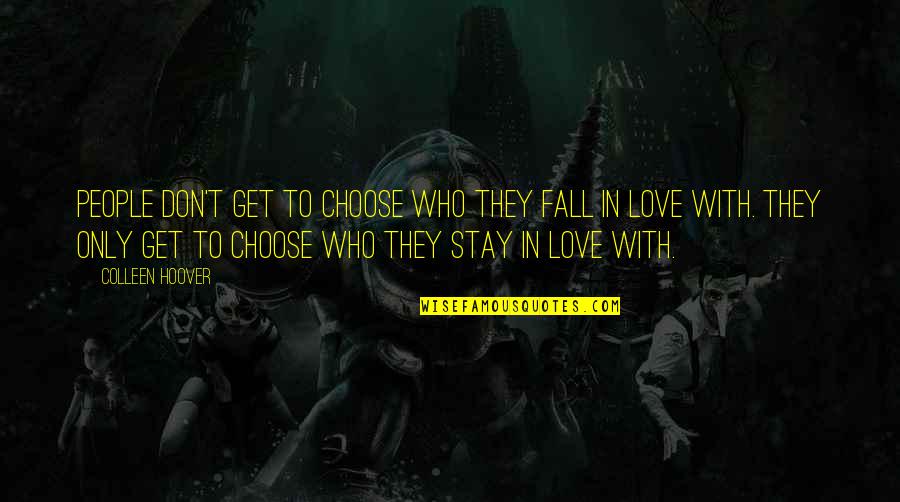 You Don't Choose Who You Fall In Love With Quotes By Colleen Hoover: People don't get to choose who they fall