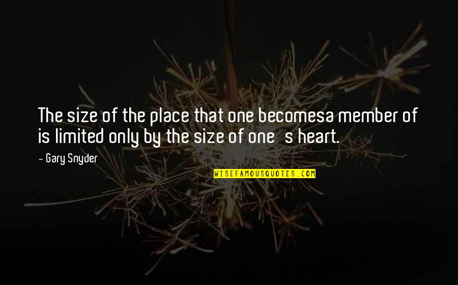 You Dont Choose Your Family Quote Quotes By Gary Snyder: The size of the place that one becomesa You Dont Choose Your Family Quote Quotes By Gary Snyder: The size of the place that one becomesa
